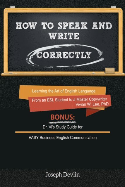 Joseph Devlin, Vivian W Lee - How to Speak and Write Correctly (Annotated) - Learning the Art of English Language from an ESL Student to a Master Copywriter, E-bok
