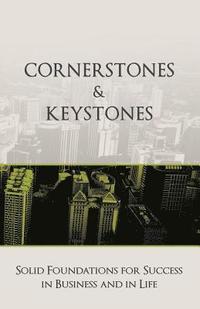 Cornerstones and Keystones: Solid Foundations for Success in Business and Life