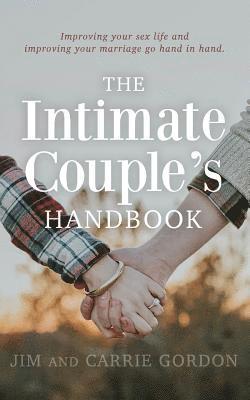 Carrie Gordon, Jim Gordon - The Intimate Couple's Handbook: Improving Your Sex Life and Improving Your Marriage Go Hand in Hand, Häftad. Tillgänglighet: Lägg i varukorg