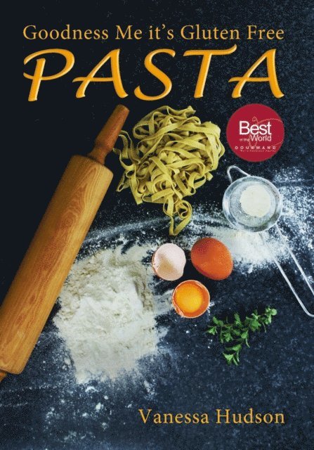 Vanessa Hudson - Goodness Me it's Gluten Free PASTA: 24 Shapes - 18 Flavours - 100 Recipes - Pasta Making Basics and Beyond., E-bok
