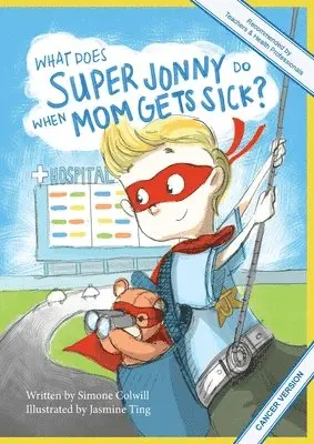 Simone Colwill - What Does Super Jonny Do When Mom Gets Sick? (CANCER version)., Häftad. Tillgänglighet: Lägg i varukorg