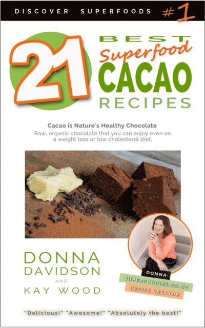 Donna Davidson - 21 Best Superfood Cacao Recipes: Discover Superfoods Series - Book 1. Cacao is nature's healthy and delicious superfood chocolate you can enjoy even on a weight loss or low cholesterol diet., E-bok