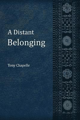 Tony Chapelle - A Distant Belonging, Häftad