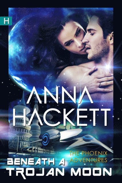 Anna Hackett - Beneath a Trojan Moon (Phoenix Adventures #4), E-bok