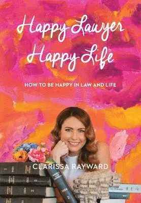 Clarissa Rayward - Happy Lawyer Happy Life: How to Be Happy in Law and in Life, Häftad. Tillgänglighet: Lägg i varukorg