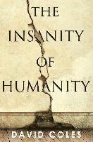 David Coles - The Insanity Of Humanity, Häftad
