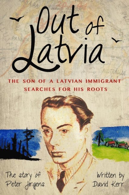 David Kerr - Out of Latvia - The son of a Latvian immigrant searches for his roots, E-bok