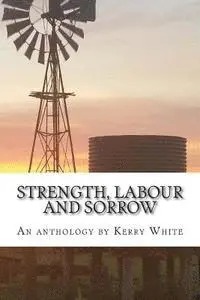 Kerry White - Strength, labour and sorrow: Poems and other writings by Kerry White celebrating 70 years, Häftad. Tillgänglighet: Lägg i varukorg