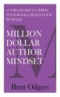 Brett a. Odgers - Million Dollar Author Mindset: Sixteen strategies to write your book & build your business, Häftad