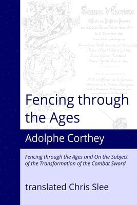 Adolphe Corthey - Fencing Through the Ages, Häftad