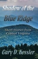 Gary D. Kessler - Shadow of the Blue Ridge: Short Stories from Central Virginia, Häftad