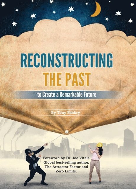 Tony Fahkry - Reconstructing the Past to Create a Remarkable Future, E-bok