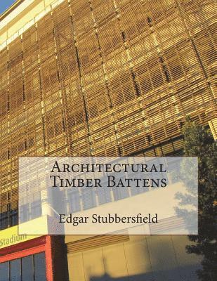 Edgar Stubbersfield - Architectural Timber Battens, Häftad. Tillgänglighet: Lägg i varukorg