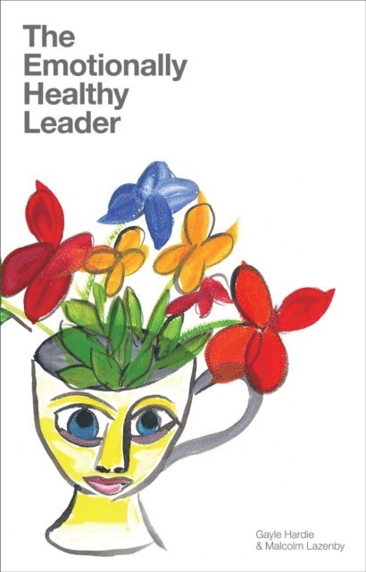 Malcolm Lazenby, Gayle Hardie - Emotionally Healthy Leader, E-bok