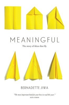 Bernadette Jiwa - Meaningful: The Story of Ideas That Fly, Häftad