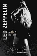 Led Zeppelin The Definitive Biography: Led to Gold 1967 - 1989