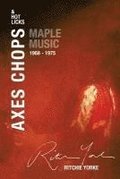 Axes Chops & Hot Licks: Maple Music 1968 - 1975