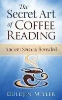 Guldjin Miller - The Secret Art of Coffee Reading: Ancient Secret Revealed, Häftad. Tillgänglighet: Lägg i varukorg