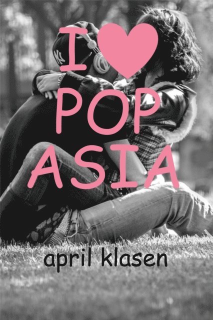 April Klasen - I Heart Pop Asia, E-bok