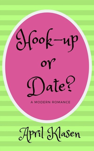 April Klasen - Hook-Up or Date? A Modern Romance, E-bok