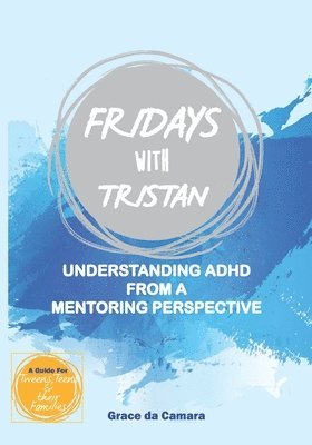 Grace Da Camara - Fridays with Tristan: Understanding ADHD from a mentoring perspective, Häftad