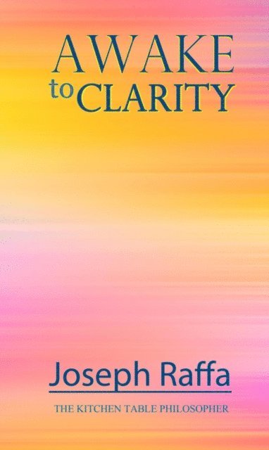 Joseph Raffa - Awake to Clarity, E-bok