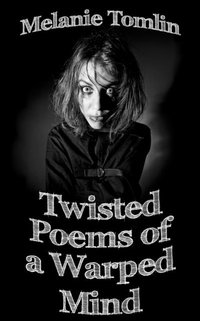 Melanie Tomlin - Twisted Poems of a Warped Mind, E-bok