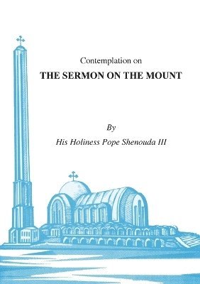 Contemplations on the Sermon on the Mount by H H Pope Shenouda III, H H Pope Shenouda III, H H Pope Shenouda III, H H Pope Shenouda Iii
