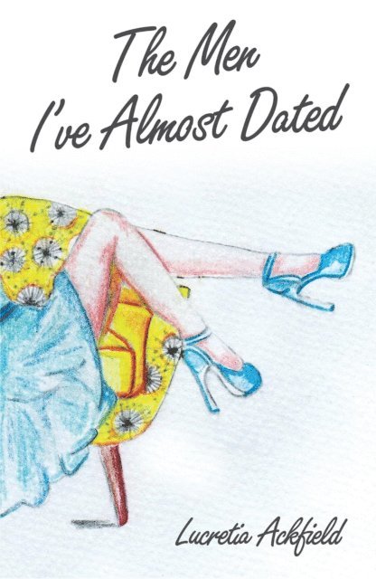 Lucretia Anne Ackfield - Men I've Almost Dated, E-bok