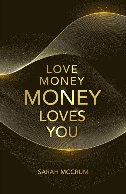 Sarah McCrum - Love Money, Money Loves You, E-bok