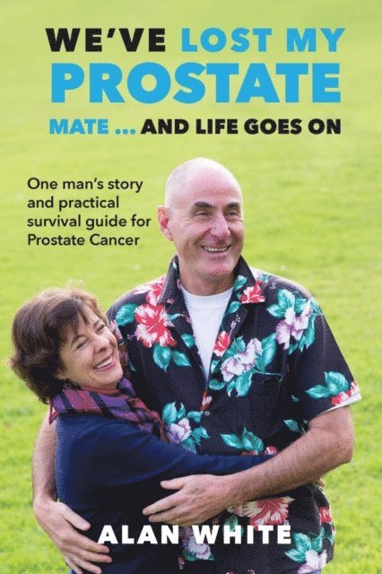 Alan White, Fiona White - We've Lost My Prostate, Mate! ... And Life Goes On, E-bok