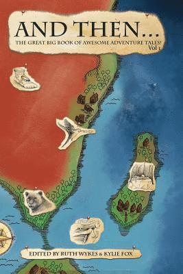 Ruth Wykes, Kylie Fox - And Then... Vol 1: The Great Big Book of Adventure Tales!, Häftad