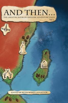 Ruth Wykes, Kylie Fox - And Then... Vol 2: The Great Big Book of Adventure Tales!, Häftad