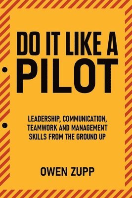 Owen Zupp - Do It Like a Pilot. Leadership, Communication, Teamwork and Management Skills from the Ground Up., Häftad. Tillgänglighet: Lägg i varukorg