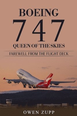 Owen Zupp - Boeing 747. Queen of the Skies. Farewell from the Flight Deck., Häftad. Tillgänglighet: Lägg i varukorg