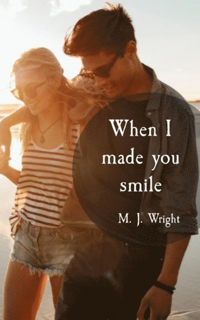 M. J. Wright - When I made you smile, E-bok