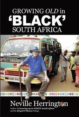 Neville Herrington - Growing Old in “Black” South Africa, Häftad