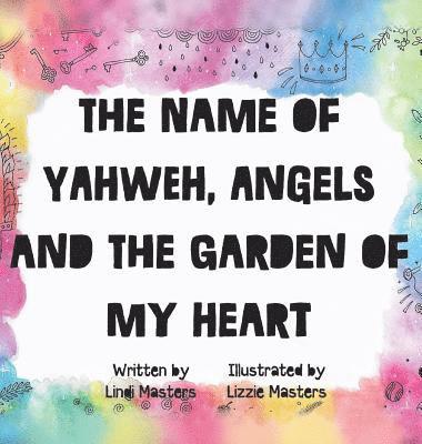 Lindi Masters - name of Yahweh, Angels and the garden of my Heart, Inbunden