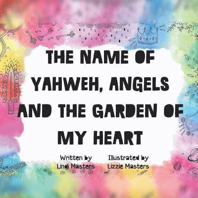 Lindi Masters - name of Yahweh, Angels and the garden of my Heart, Häftad