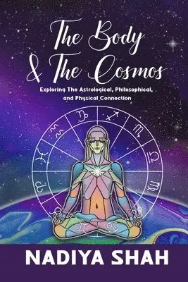 Nadiya Shah - The Body and The Cosmos: Exploring The Astrological, Philosophical, and Physical Connection, Häftad. Tillgänglighet: Lägg i varukorg