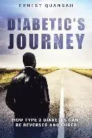 Diabetic's Journey: How Type 2 Diabetes Can be Reversed and Cured