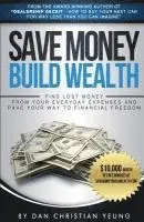 Dan Christian Yeung - Save Money Build Wealth: Find Lost Money From Your Everyday Expenses and Pave Your Way To Financial Freedom, Häftad. Tillgänglighet: Lägg i varukorg
