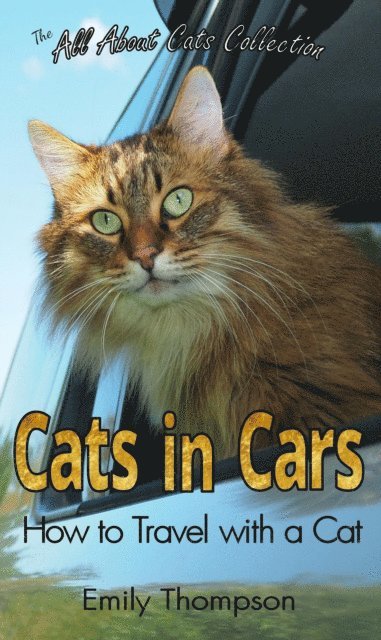 Emily Thompson - Cats in Cars: How to Travel with a Cat, E-bok