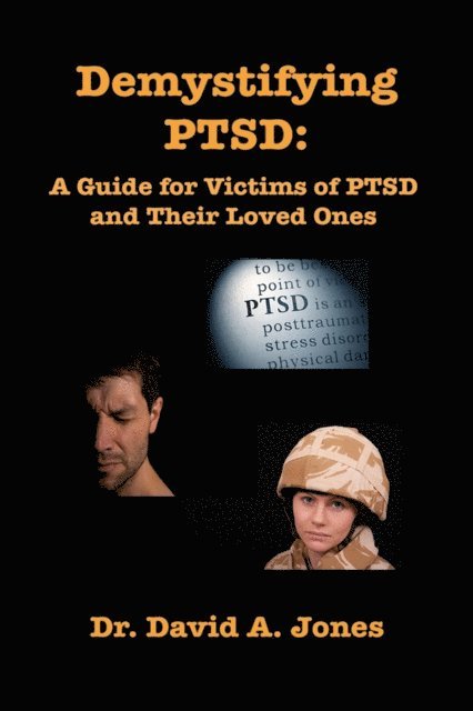 David A. Jones - Demystifying PTSD: A Guide Book for PTSD Victims and Their Loved Ones, E-bok