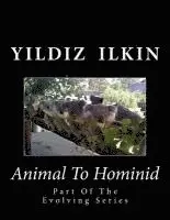 Yildiz H. Ilkin - Animal To Hominid: Part Of The Evolving Series, Häftad. Tillgänglighet: Lägg i varukorg