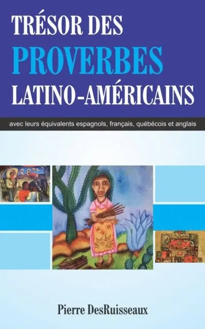 Tresor des Proverbes Latino-Americains avec leurs equivalents espagnols, francais, quebecois et anglais