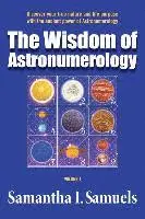 The Wisdom of Astronumerology Volume 1: Discover your true nature and life purpose with the ancient power of Astronumerology