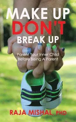 Raja Mishal Phd - Make Up Don't Break Up: Parent Your Inner Child Before Being A Parent, Häftad. Tillgänglighet: Lägg i varukorg