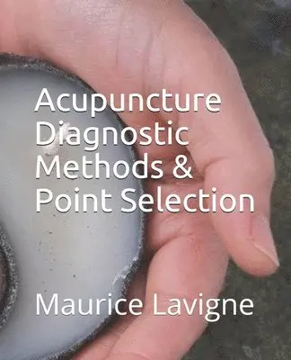Maurice L. LaVigne - Acupuncture Diagnostic Methods & Point Selection, Häftad. Tillgänglighet: Lägg i varukorg