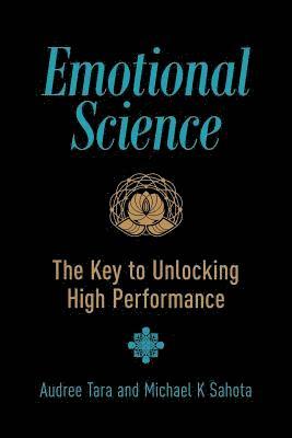 Michael K. Sahota, Audree Tara Sahota, Lindsay R. Allison - Emotional Science: The Key to Unlocking High Performance, Häftad. Tillgänglighet: Lägg i varukorg